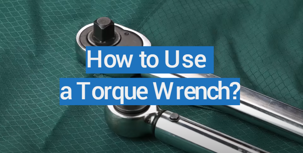 Torque Wrench Usage Tips