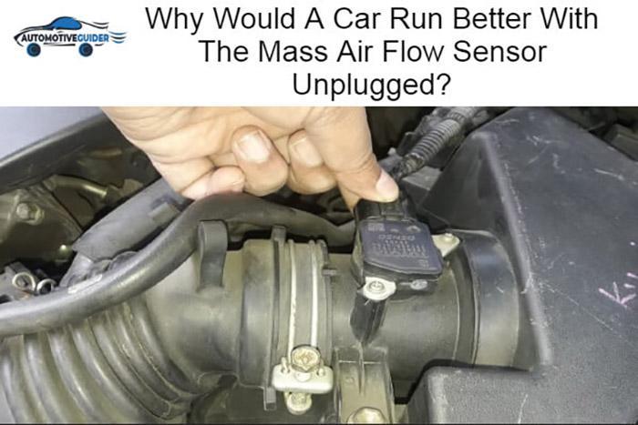 Why Would A Car Run Better With The Mass Air Flow Sensor Unplugged-3