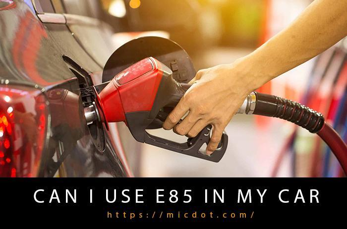 Can I Use E85 In My Car-2