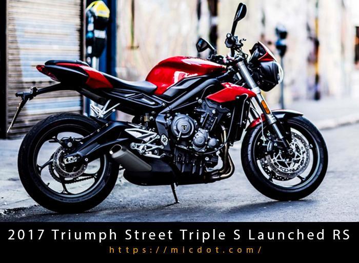 2017 Triumph Street Triple S Launched RS Updated 04/2024