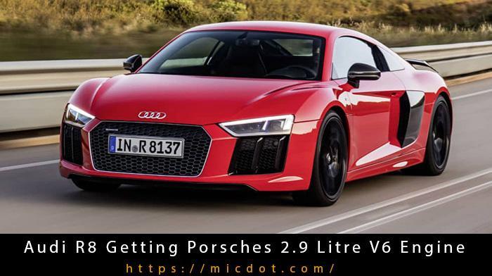 Audi R8 Getting Porsches 2.9 Litre V6 Engine
