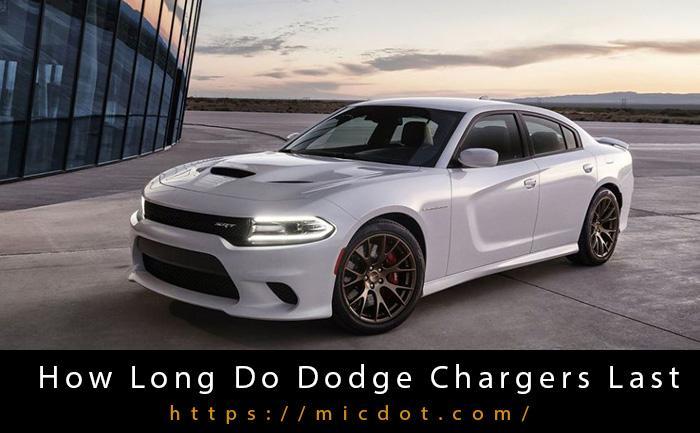 How Long Do Dodge Chargers Last Updated 04/2024