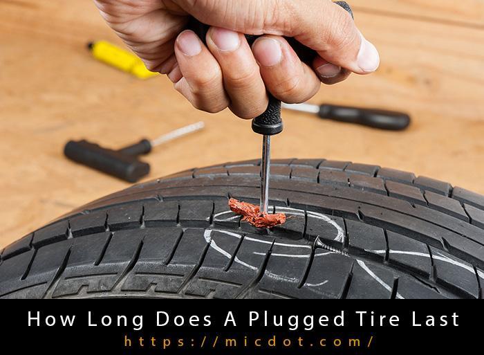 How Long Does A Plugged Tire Last Updated 04/2024