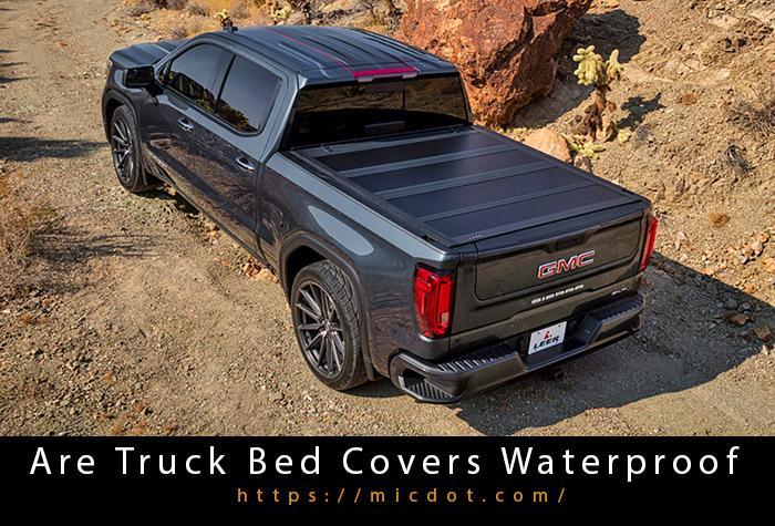 Are Truck Bed Covers Waterproof Updated 04/2024