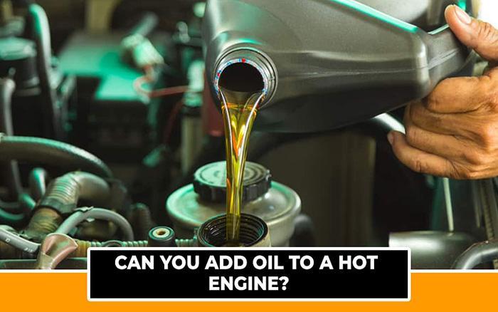Can You Add Oil To A Hot Engine-2