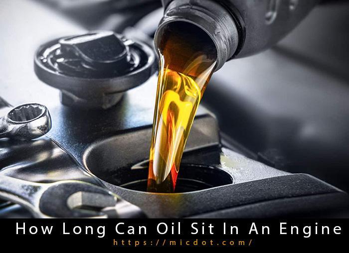How Long Can Oil Sit In An Engine Updated 03/2024