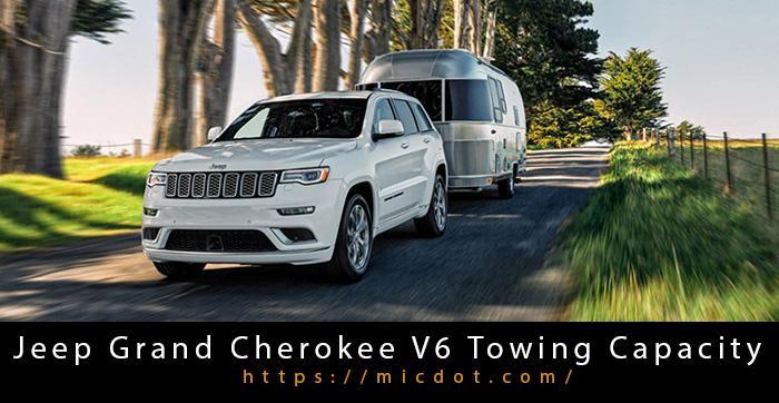 Jeep Grand Cherokee V6 Towing Capacity Updated 04/2024