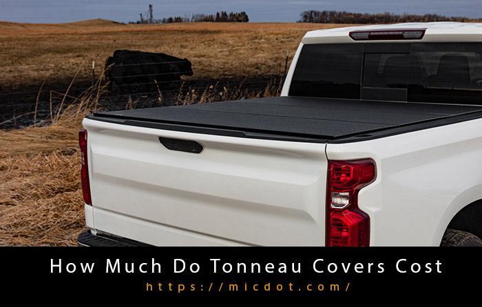 How Much Do Tonneau Covers Cost Updated 04/2024