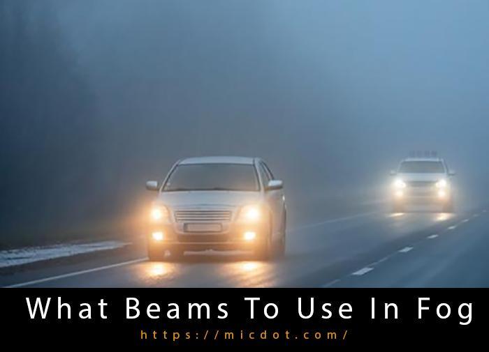 What Beams To Use In Fog Updated 04/2024