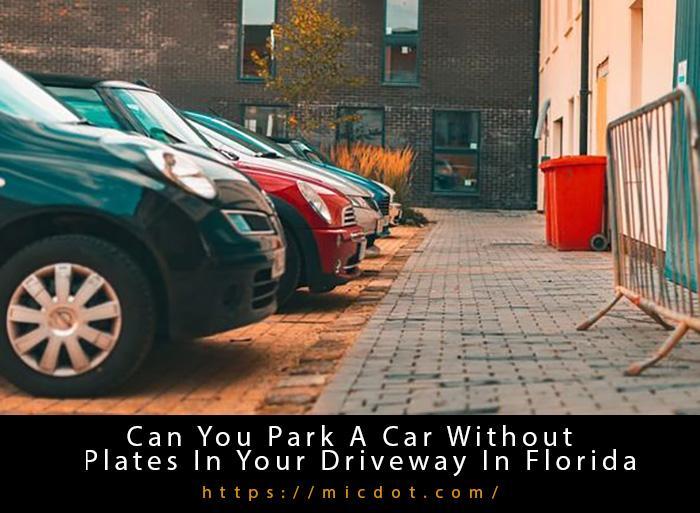 Can You Park A Car Without Plates In Your Driveway In Florida Updated 04/2024