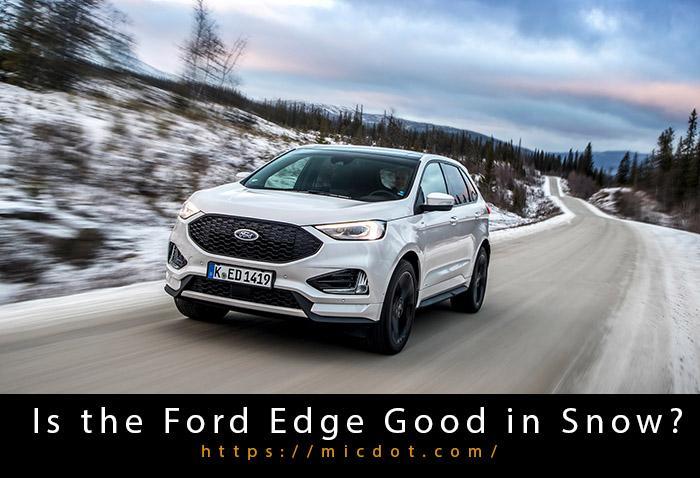 Is The Ford Edge Good In Snow? Updated 04/2024