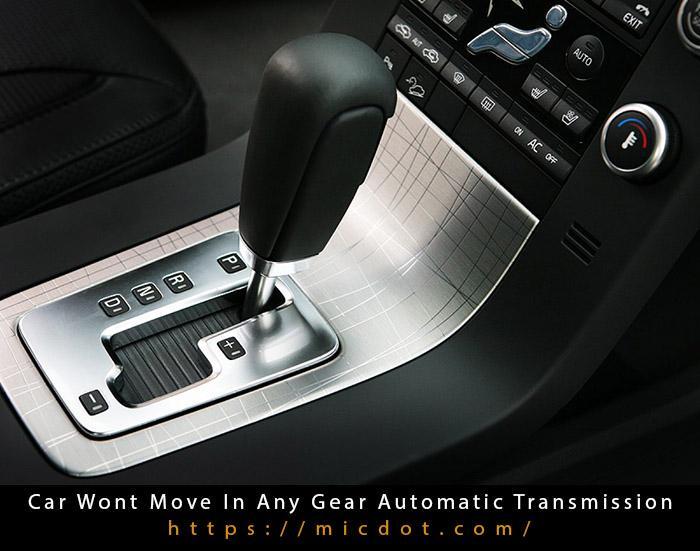 Car Wont Move In Any Gear Automatic Transmission Updated 08/2022