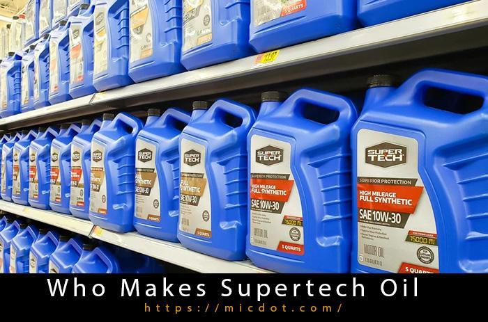 Who Makes Supertech Oil Updated 08/2022